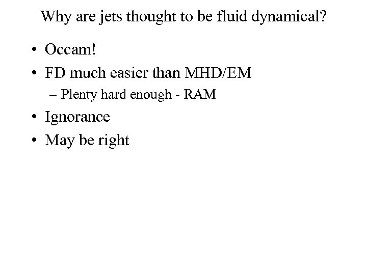Why are jets thought to be fluid dynamical? • Occam! • FD much easier