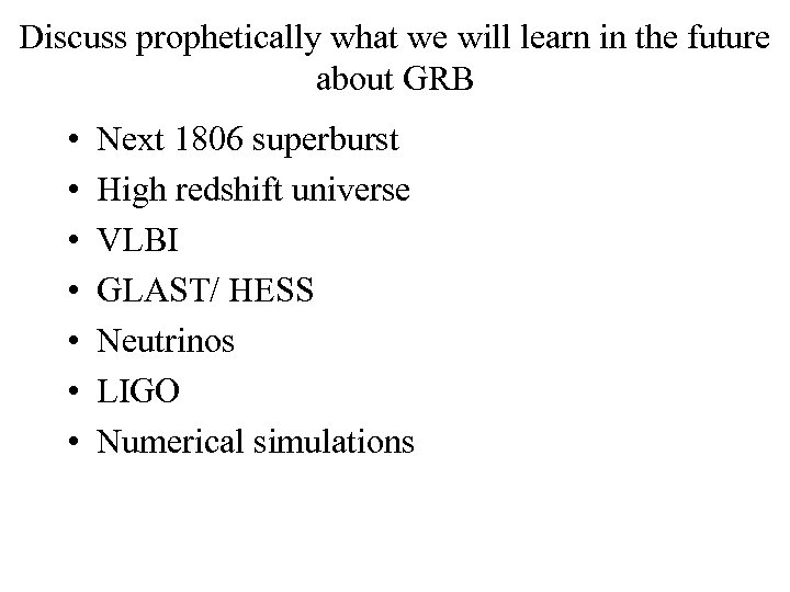 Discuss prophetically what we will learn in the future about GRB • • Next