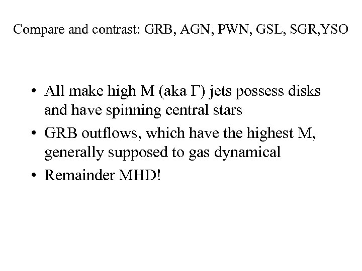 Compare and contrast: GRB, AGN, PWN, GSL, SGR, YSO • All make high M
