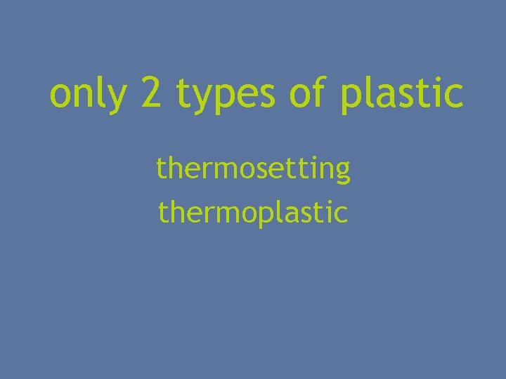 only 2 types of plastic thermosetting thermoplastic 