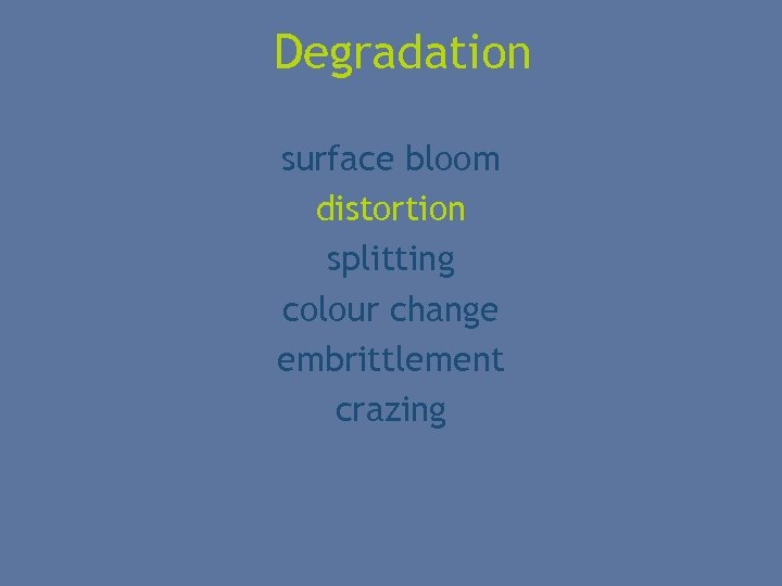 Degradation surface bloom distortion splitting colour change embrittlement crazing 