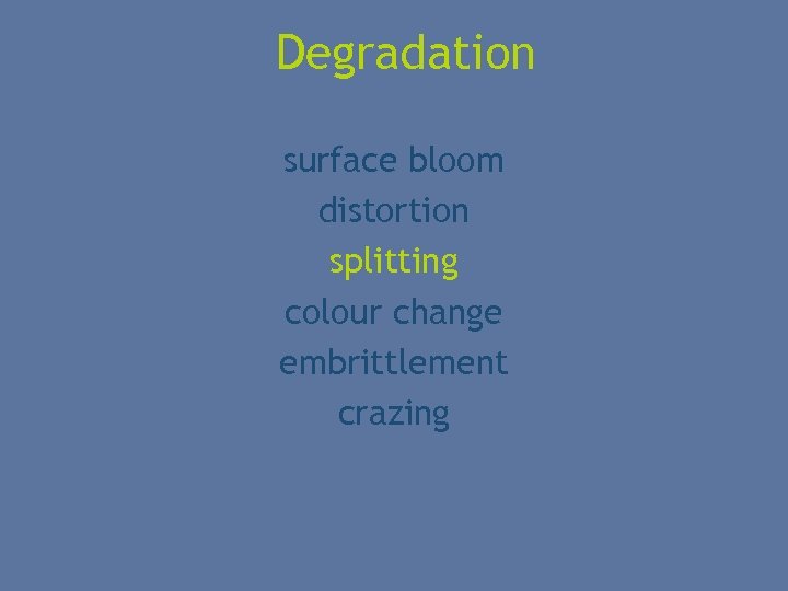 Degradation surface bloom distortion splitting colour change embrittlement crazing 