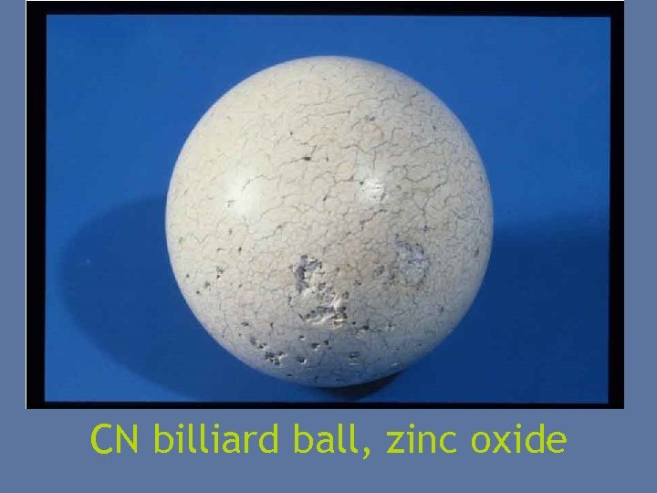 CN billiard ball, zinc oxide 
