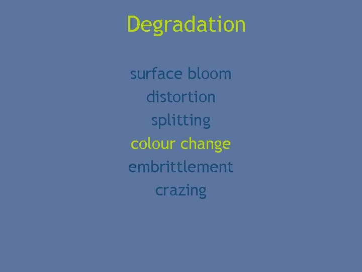 Degradation surface bloom distortion splitting colour change embrittlement crazing 