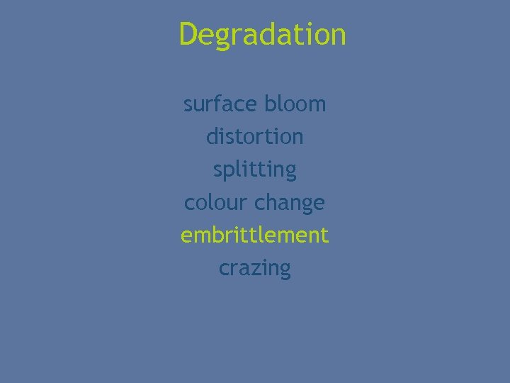 Degradation surface bloom distortion splitting colour change embrittlement crazing 