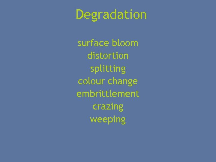Degradation surface bloom distortion splitting colour change embrittlement crazing weeping 