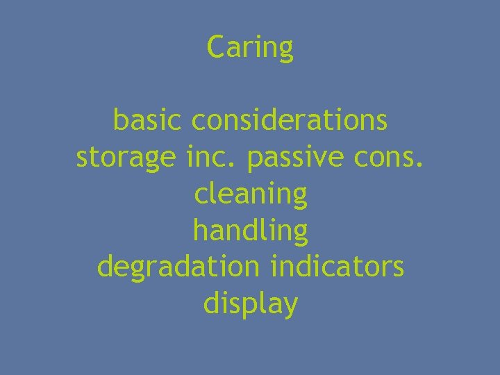 Caring basic considerations storage inc. passive cons. cleaning handling degradation indicators display 