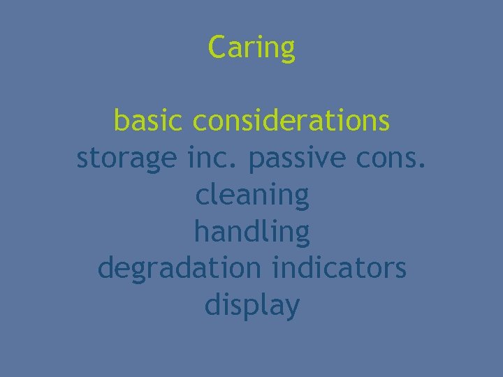 Caring basic considerations storage inc. passive cons. cleaning handling degradation indicators display 