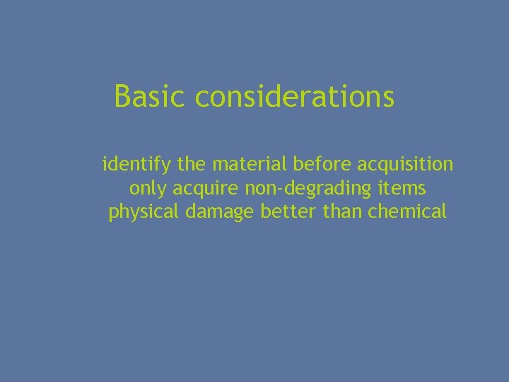 Basic considerations identify the material before acquisition only acquire non-degrading items physical damage better
