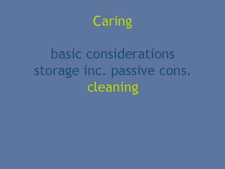 Caring basic considerations storage inc. passive cons. cleaning 