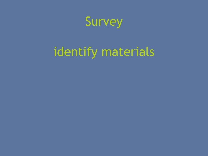 Survey identify materials 
