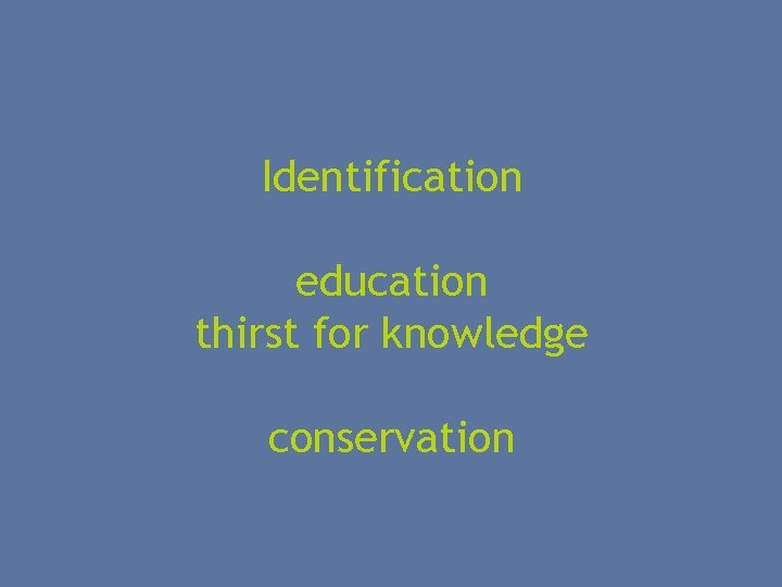 Identification education thirst for knowledge conservation 