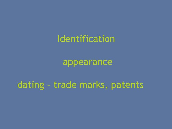 Identification appearance dating – trade marks, patents 