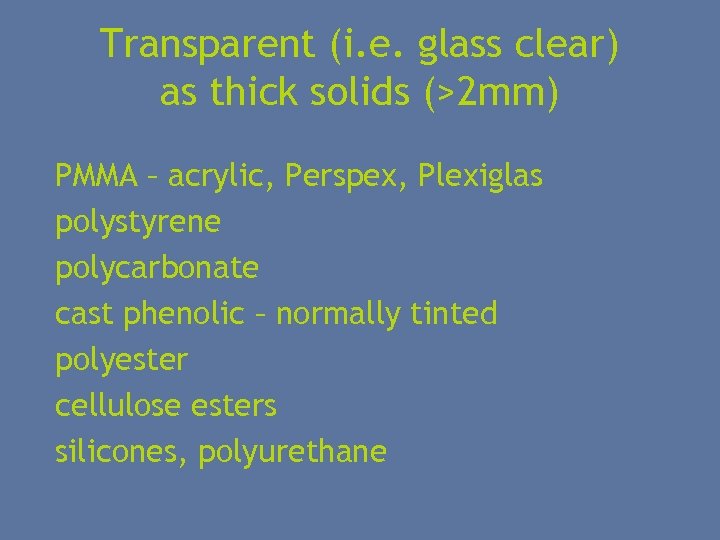 Transparent (i. e. glass clear) as thick solids (>2 mm) PMMA – acrylic, Perspex,