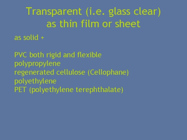 Transparent (i. e. glass clear) as thin film or sheet as solid + PVC