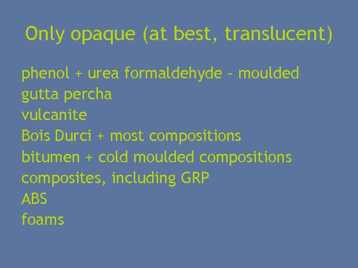Only opaque (at best, translucent) phenol + urea formaldehyde – moulded gutta percha vulcanite