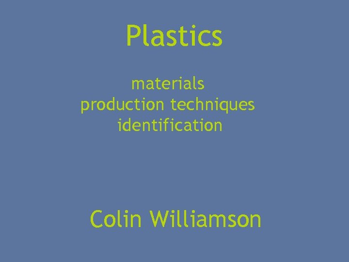 Plastics materials production techniques identification Colin Williamson 