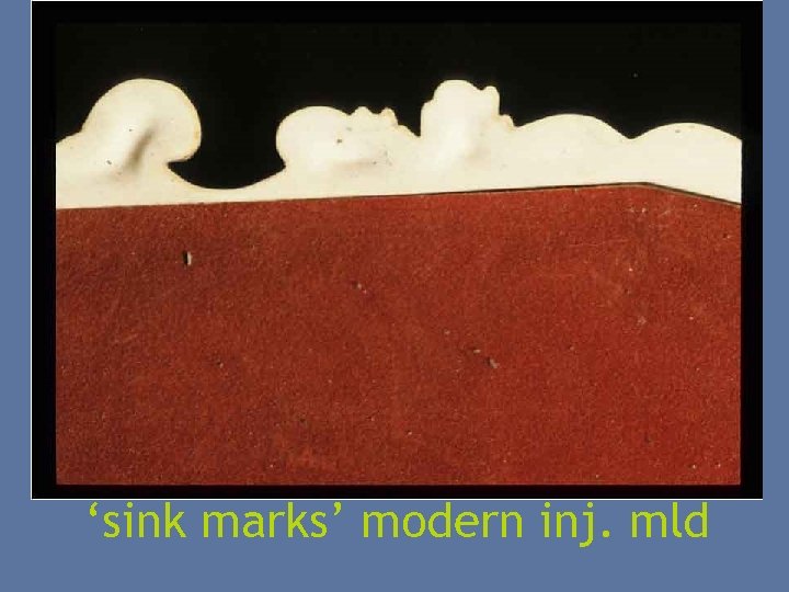 ‘sink marks’ modern inj. mld 