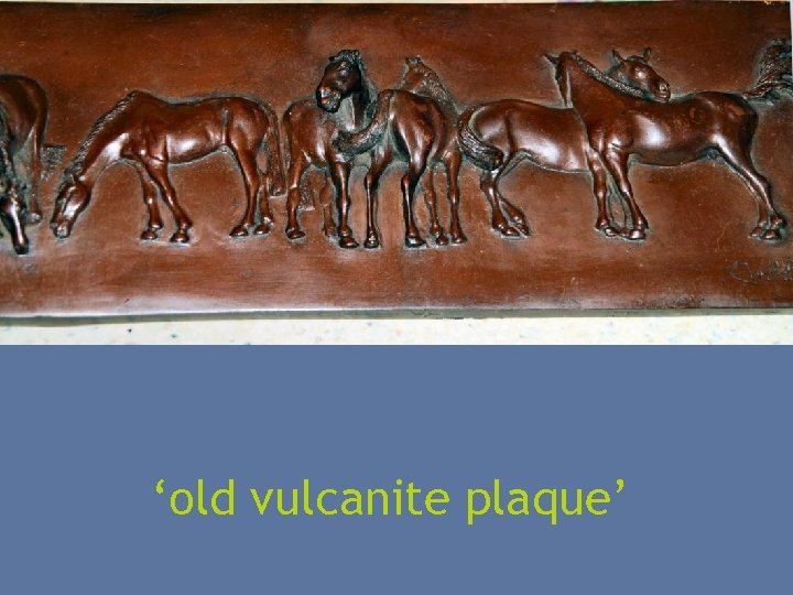 ‘old vulcanite plaque’ 