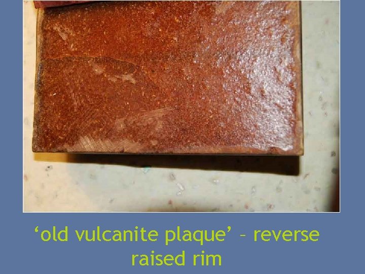 ‘old vulcanite plaque’ – reverse raised rim 