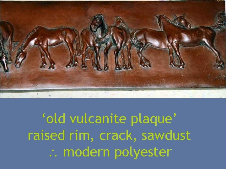 ‘old vulcanite plaque’ raised rim, crack, sawdust modern polyester 