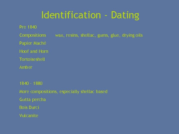 Identification - Dating Pre 1840 Compositions wax, resins, shellac, gums, glue, drying oils Papier