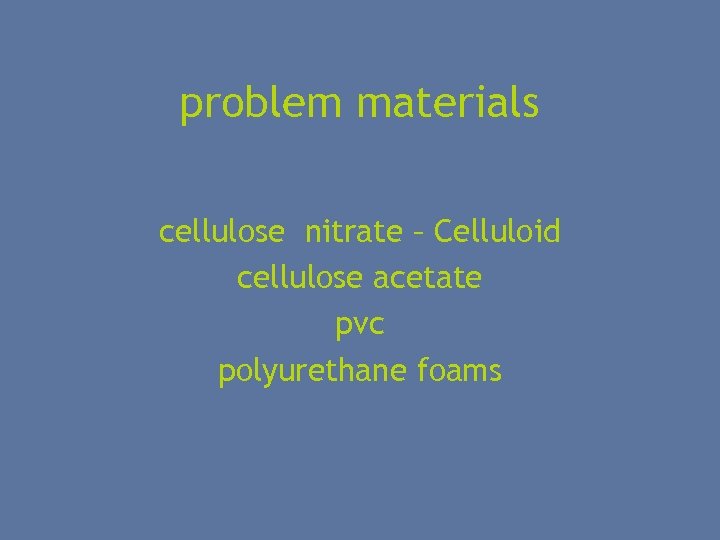 problem materials cellulose nitrate – Celluloid cellulose acetate pvc polyurethane foams 