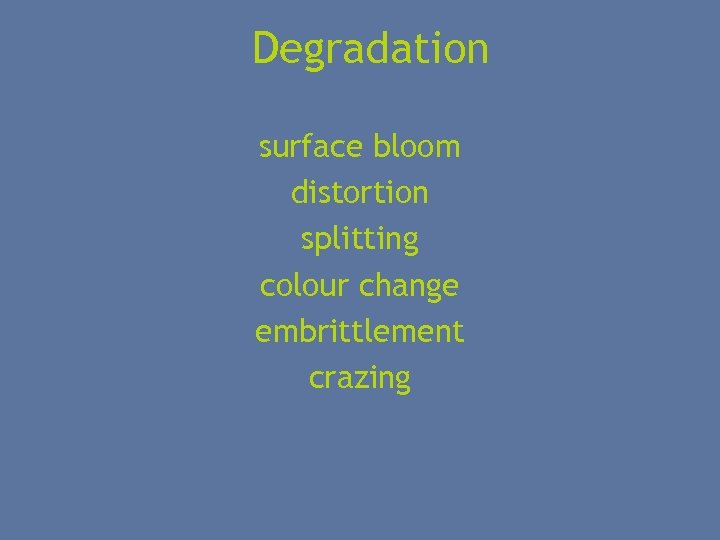 Degradation surface bloom distortion splitting colour change embrittlement crazing 
