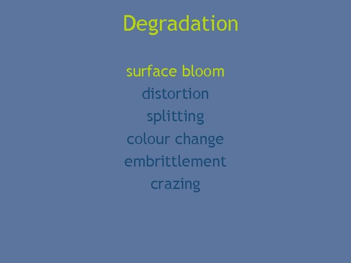 Degradation surface bloom distortion splitting colour change embrittlement crazing 