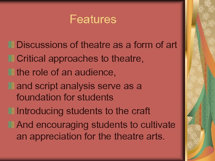 Features Discussions of theatre as a form of art Critical approaches to theatre, the