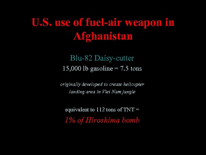 U. S. use of fuel-air weapon in Afghanistan Blu-82 Daisy-cutter 15, 000 lb gasoline