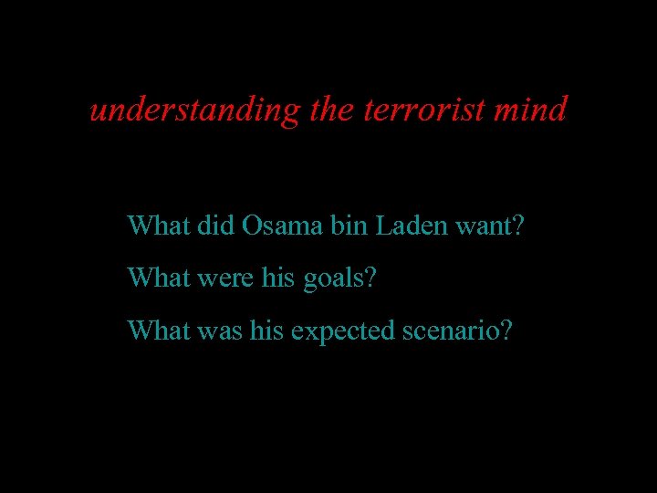 understanding the terrorist mind What did Osama bin Laden want? What were his goals?