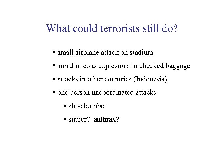 What could terrorists still do? § small airplane attack on stadium § simultaneous explosions