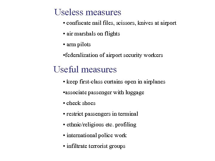 Useless measures • confiscate nail files, scissors, knives at airport • air marshals on