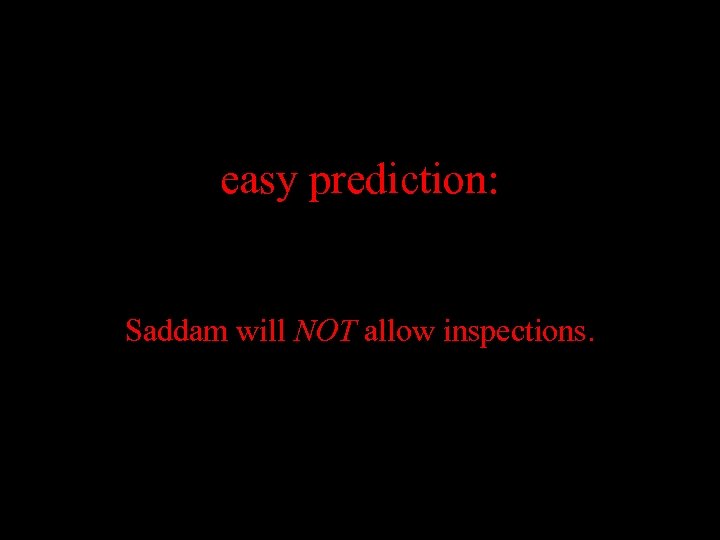 easy prediction: Saddam will NOT allow inspections. 