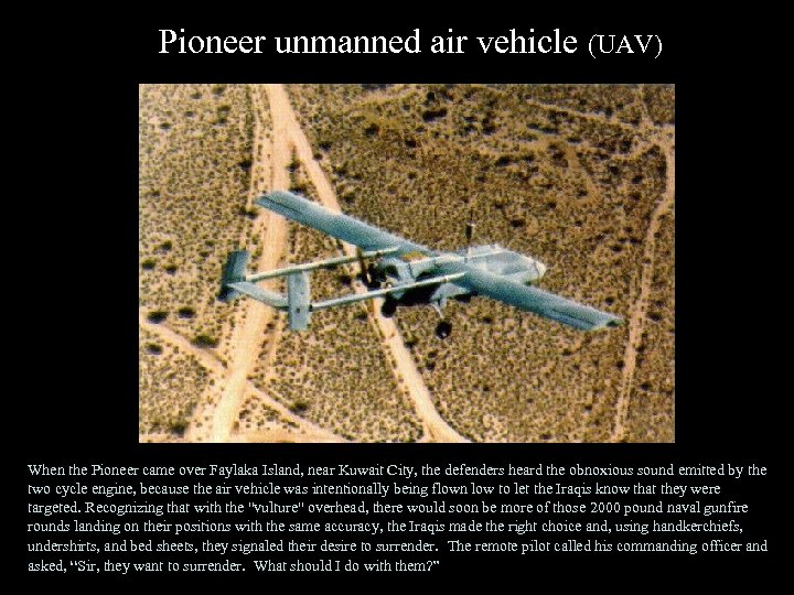 Pioneer unmanned air vehicle (UAV) When the Pioneer came over Faylaka Island, near Kuwait