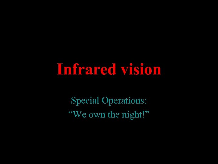 Infrared vision Special Operations: “We own the night!” 
