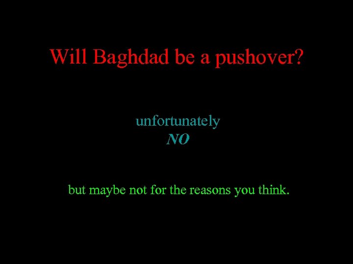 Will Baghdad be a pushover? unfortunately NO but maybe not for the reasons you