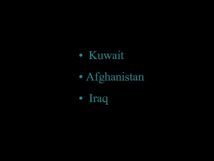  • Kuwait • Afghanistan  • Iraq 