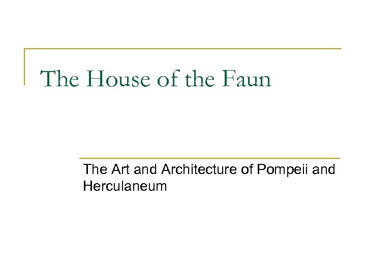 The House of the Faun The Art and Architecture of Pompeii and Herculaneum 