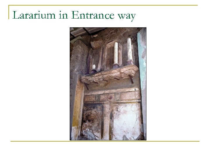 Lararium in Entrance way 