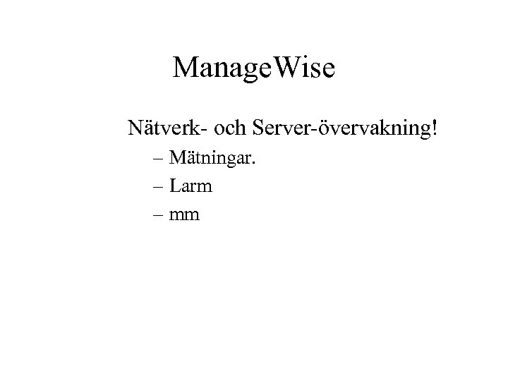 Manage. Wise Nätverk- och Server-övervakning! – Mätningar. – Larm – mm 