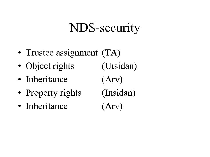 NDS-security • • • Trustee assignment Object rights Inheritance Property rights Inheritance (TA) (Utsidan)