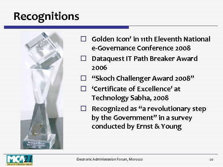 Recognitions o Golden Icon’ in 11 th Eleventh National e-Governance Conference 2008 o Dataquest