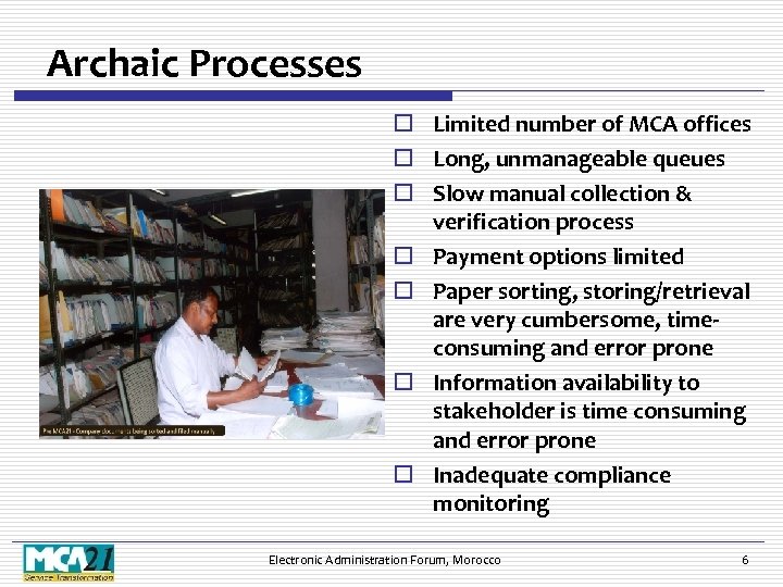 Archaic Processes o Limited number of MCA offices o Long, unmanageable queues o Slow