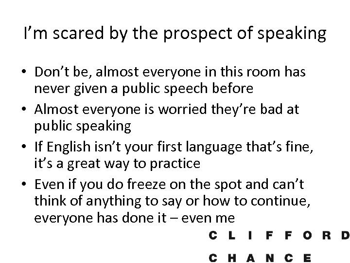 I’m scared by the prospect of speaking • Don’t be, almost everyone in this