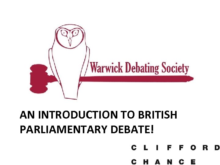 AN INTRODUCTION TO BRITISH PARLIAMENTARY DEBATE! 