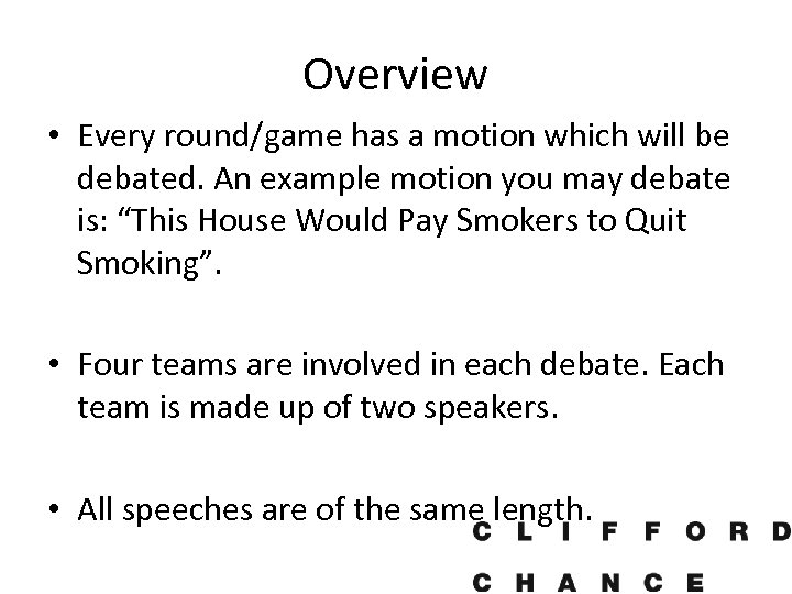 Overview • Every round/game has a motion which will be debated. An example motion