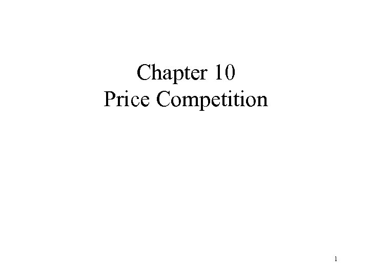 Chapter 10 Price Competition 1 