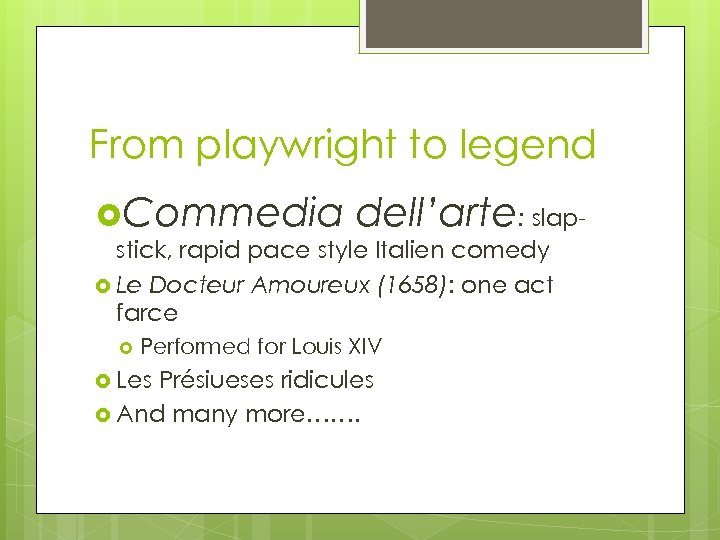 From playwright to legend Commedia dell’arte: slap- stick, rapid pace style Italien comedy Le